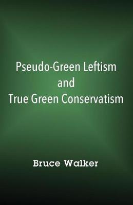 Book cover for Pseudo-Green Leftism and True Green Conservatism