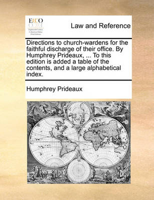 Book cover for Directions to Church-Wardens for the Faithful Discharge of Their Office. by Humphrey Prideaux, ... to This Edition Is Added a Table of the Contents