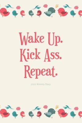 Book cover for 2020 Weekly Diary; Wake Up. Kick Ass. Repeat