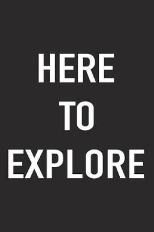 Cover of Here to Explore