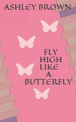 Book cover for Fly High Like a Butterfly