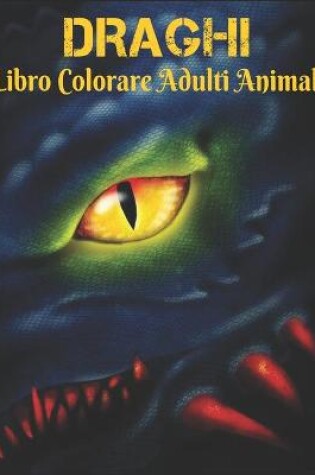 Cover of Draghi Libro Colorare Adulti Animali