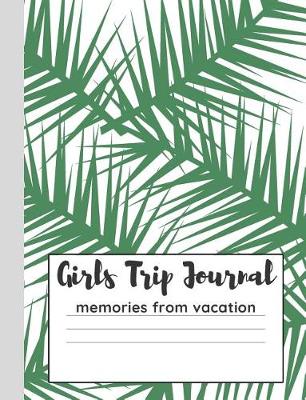 Book cover for Girls Trip Journal Memories From Vacation