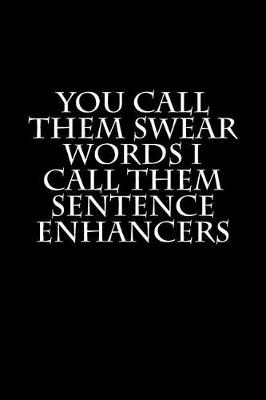 Book cover for You Call Them Swear Words But I Call Them Sentence Enhancers