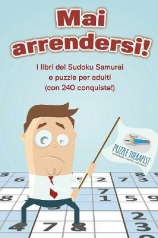 Cover of Mai arrendersi! I libri del Sudoku Samurai e puzzle per adulti (con 240 conquiste!)