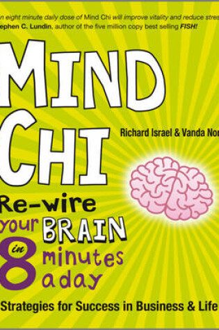 Cover of Mind Chi - Re-wire Your Brain in 8 Minutes a Day  Strategies for Success in Business and Life