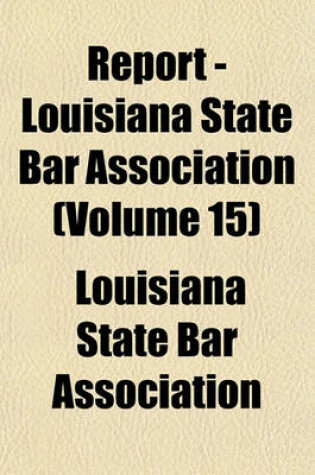 Cover of Report - Louisiana State Bar Association Volume 15