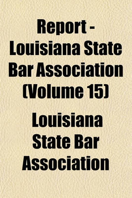 Book cover for Report - Louisiana State Bar Association Volume 15