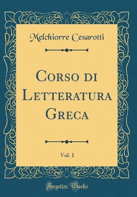 Book cover for Corso Di Letteratura Greca, Vol. 1 (Classic Reprint)