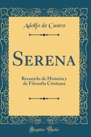 Cover of Serena: Recuerdo de Historia y de Filosofía Cristiana (Classic Reprint)