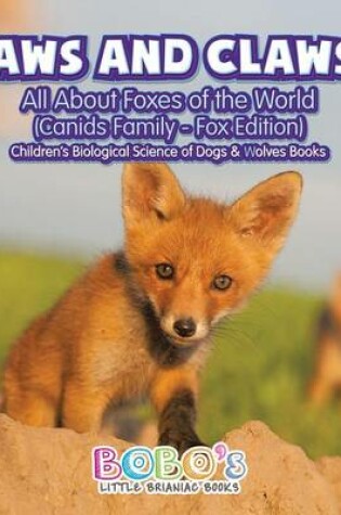 Cover of Paws and Claws! - All about Foxes of the World (Canids Family - Fox Edition) - Children's Biological Science of Dogs & Wolves Books