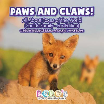 Book cover for Paws and Claws! - All about Foxes of the World (Canids Family - Fox Edition) - Children's Biological Science of Dogs & Wolves Books