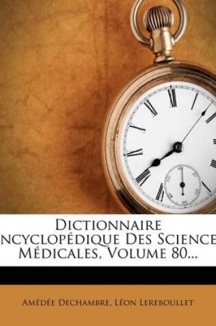 Cover of Dictionnaire Encyclop Dique Des Sciences M Dicales, Volume 80...