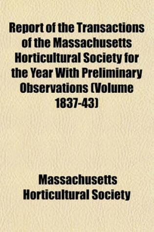 Cover of Report of the Transactions of the Massachusetts Horticultural Society for the Year with Preliminary Observations (Volume 1837-43)