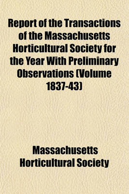 Book cover for Report of the Transactions of the Massachusetts Horticultural Society for the Year with Preliminary Observations (Volume 1837-43)