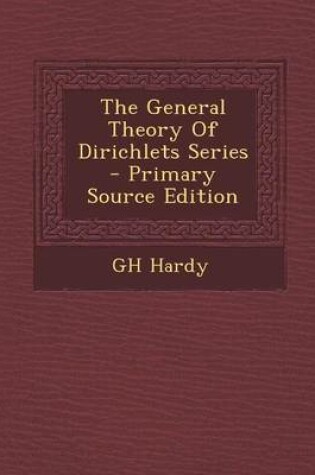 Cover of The General Theory of Dirichlets Series - Primary Source Edition