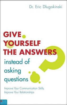 Book cover for Give Yourself the Answers Instead of Asking Questions