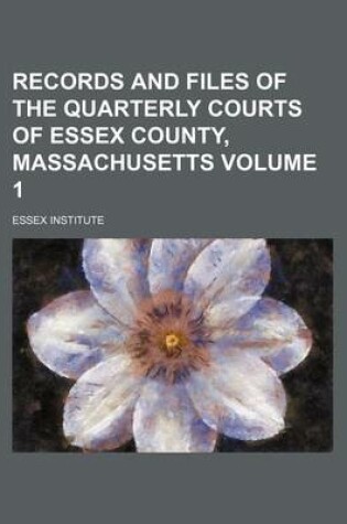 Cover of Records and Files of the Quarterly Courts of Essex County, Massachusetts Volume 1