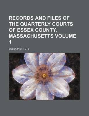 Book cover for Records and Files of the Quarterly Courts of Essex County, Massachusetts Volume 1