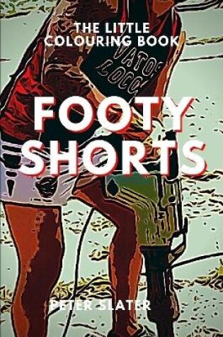 Cover of Footy Shorts - The Little Colouring Book