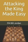 Book cover for Attacking the King Made Easy