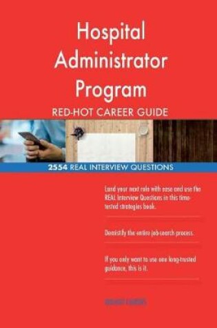 Cover of Hospital Administrator Program RED-HOT Career; 2554 REAL Interview Questions