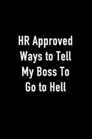 Cover of HR Approved Ways to Tell My Boss to Go to Hell