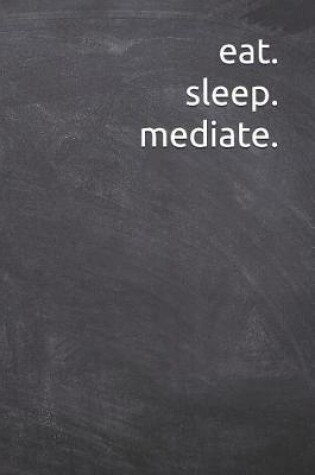 Cover of eat. sleep. mediate.