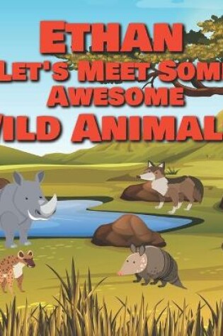 Cover of Ethan Let's Meet Some Awesome Wild Animals!