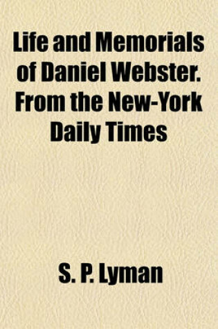 Cover of Life and Memorials of Daniel Webster. from the New-York Daily Times