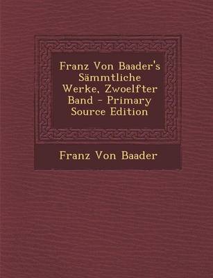 Book cover for Franz Von Baader's Sammtliche Werke, Zwoelfter Band - Primary Source Edition