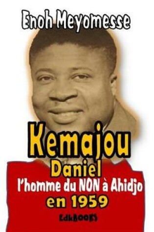 Cover of Kamajou Daniel, l'Homme Du Non   Ahidjo En 1959