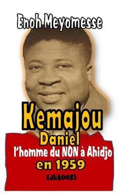 Book cover for Kamajou Daniel, l'Homme Du Non   Ahidjo En 1959