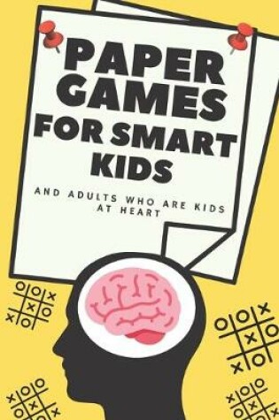 Cover of Paper Games for Smart Kids and Adults who are Kids at Heart