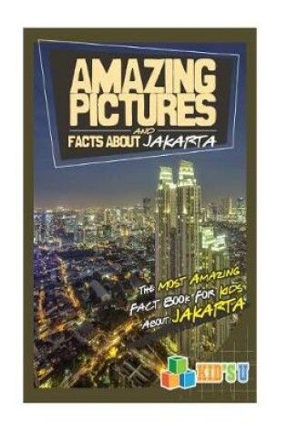 Cover of Amazing Pictures and Facts about Jakarta