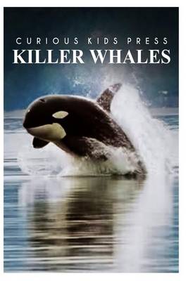 Book cover for Killer Whales - Curious Kids Press