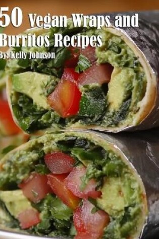 Cover of 50 Vegan Wraps and Burritos Recipes