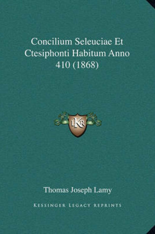 Cover of Concilium Seleuciae Et Ctesiphonti Habitum Anno 410 (1868)