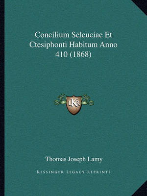 Book cover for Concilium Seleuciae Et Ctesiphonti Habitum Anno 410 (1868)
