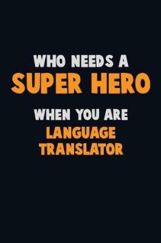 Cover of Who Need A SUPER HERO, When You Are Language Translator