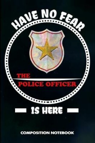 Cover of Have No Fear the Police Officer Is Here