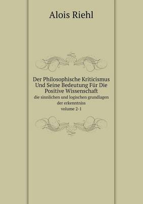 Book cover for Der Philosophische Kriticismus Und Seine Bedeutung Für Die Positive Wissenschaft Volume 2-1