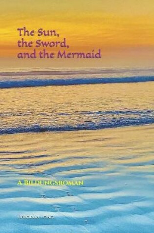 Cover of The Sun, the Sword, and the Mermaid