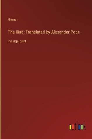 Cover of The Iliad; Translated by Alexander Pope