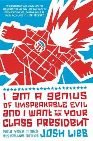 Cover of I Am a Genius of Unspeakable Evil and I Want to Be Your Class President