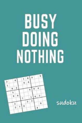 Cover of Busy Doing Nothing Sudoku