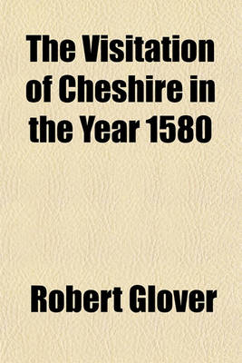 Book cover for The Visitation of Cheshire in the Year 1580 Volume 18