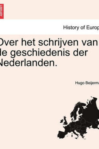 Cover of Over Het Schrijven Van de Geschiedenis Der Nederlanden.