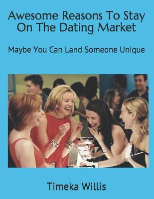 Book cover for Awesome Reasons To Stay On The Dating Market