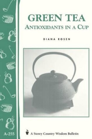 Cover of Green Tea: Antioxidants in a Cup: Storey's Country Wisdom Bulletin  A.255